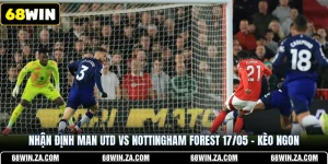 Nhận Định Man Utd Vs Nottingham Forest 17/05
